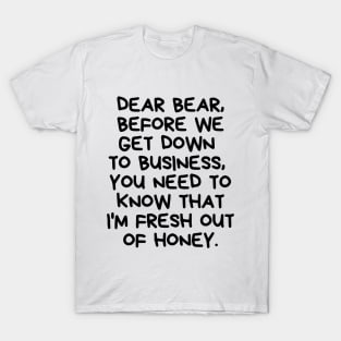 I'm fresh out of honey. T-Shirt